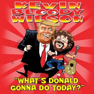 Обложка для Kevin Bloody Wilson - What's Donald Gonna Do Today?
