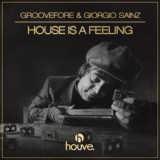 Обложка для Groovefore & Giorgio Sainz - House Is A Feeling (Groovefore Mix)