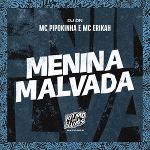 Обложка для MC Pipokinha, MC Erikah, DJ DN - Menina Malvada