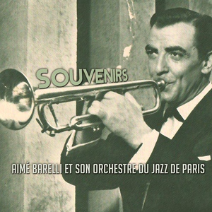 Обложка для Aimé Barelli Et Son Orchestre Du Jazz De Paris - Souvenirs