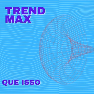 Обложка для Trend Max - Que Isso