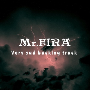 Обложка для Mr.FIRA - Very sad backing track