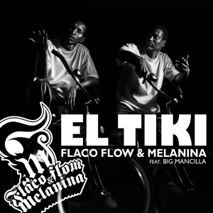 Обложка для Flaco Flow & Melanina feat. Big Mancilla feat. Big Mancilla - El Tiki