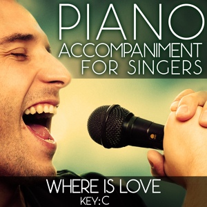 Обложка для Piano Accompaniment for Singers - Where Is Love (Piano Accompaniment of Oliver - Key: C) [Karaoke Backing Track]