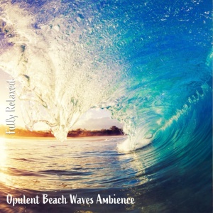 Обложка для Steve Brassel - Opulent Beach Waves Ambience, Pt. 1