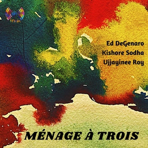 Обложка для Ujjayinee Roy, Ed DeGenaro, Kishore Sodha, Naveen Napier, Phil Maturano - Ménage à Trois