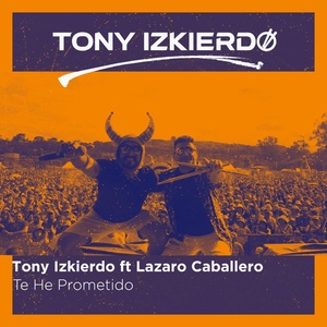 Обложка для Tony Izkierdo feat. Lázaro Caballero - Te He Prometido