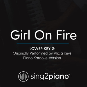 Обложка для Sing2Piano - Girl On Fire (Lower Key of G) [Originally Performed By Alicia Keys]