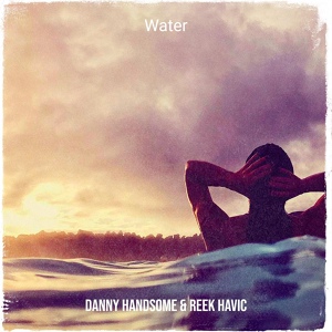 Обложка для Danny Handsome, Reek Havic - Water