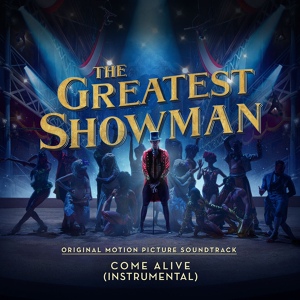 Обложка для The Greatest Showman Ensemble - Come Alive (From "The Greatest Showman")