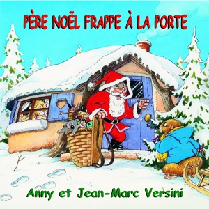 Обложка для Anny Versini, Jean-Marc Versini - Père Noël frappe à la porte Chanson