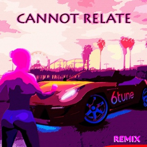 Обложка для 6tune - Cannot Relate (Remix)