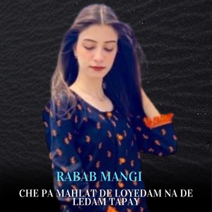 Обложка для Rabab Mangi - Che Pa Mahlat De Loyedam Na De Ledam Tapay