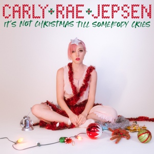 Обложка для Carly Rae Jepsen - It's Not Christmas Till Somebody Cries