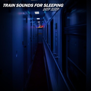 Обложка для Deep Sleep - Train Sounds for Sleeping Pt.08