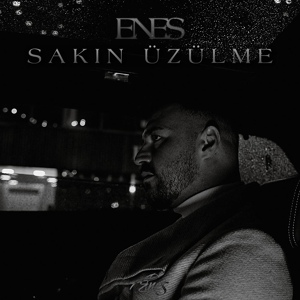 Обложка для Enes - Sakin Üzülme