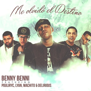 Обложка для Benny Benni feat. Pouliryc, Lyan, Machito, Delirious - Me Olvidó El Destino (feat. Pouliryc, Lyan, Machito & Delirious)