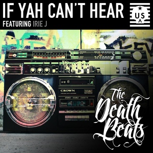 Обложка для The Death Beats, Irie J - If Yah Can't Hear