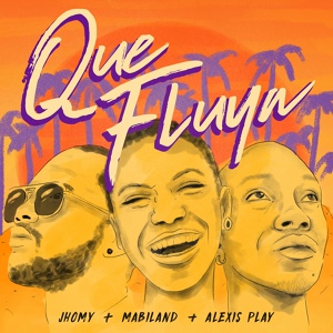 Обложка для Alexis Play, Jhomy, Mabiland - Que Fluya