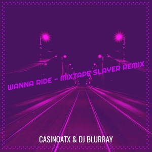 Обложка для CasinoATX - Wanna Ride (Mixtape Slayer Remix)
