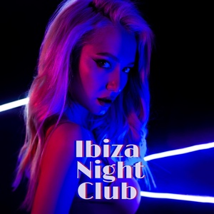 Обложка для Ibiza Lounge Club, Nightlife Music Zone, Balearic Beach Music Club - Night Strip Lounge Club