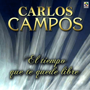 Обложка для Carlos Campos - El Tiempo Que Te Quede Libre