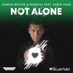 Обложка для Roman Messer & NoMosk ft. Robin Vane - Not Alone (Radio Edit)