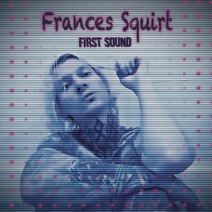 Обложка для Frances Squirt - First Sound