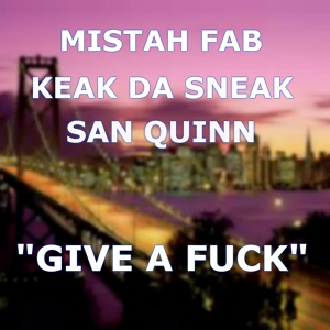 Обложка для Keak da Sneak & San Quinn - Give a Fuck (feat. Mistah Fab)