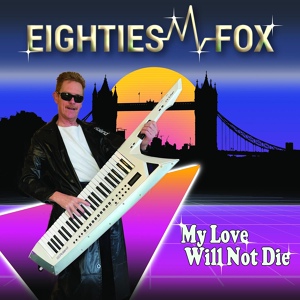 Обложка для Eighties Fox - My Love Will Not Die