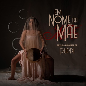Обложка для Puppi feat. Fernanda Santanna, Kacau Gomes, Marco Lobo, Rita Benneditto, Mari Blue - Em Nome da Mãe