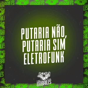 Обложка для MC NAUAN, Patrick DJ, Damaso - Putaria Não, Putaria Sim - Eletro Funk