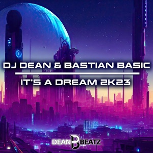Обложка для DJ Dean, Bastian Basic - It's A Dream 2K23