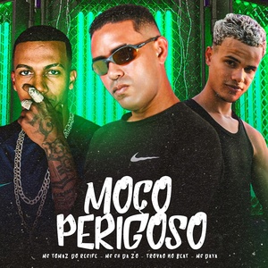 Обложка для MC CH da Z.O, Mc Tomaz do Recife, Trovão no Beat feat. MC Daya - Moço Perigoso