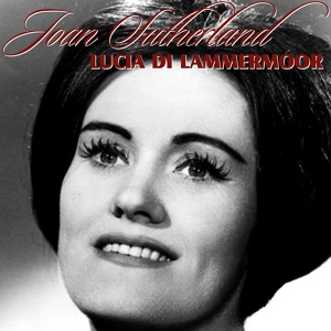 Обложка для Joan Sutherland - Lucia Di Lammermoor
