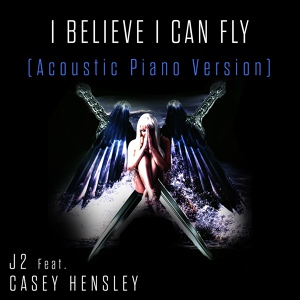 Обложка для J2 feat. Casey Hensley - I Believe I Can Fly (Acoustic Piano Version)