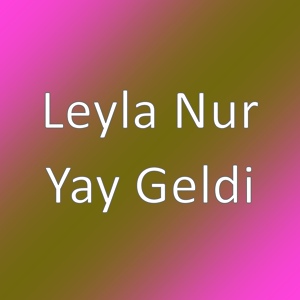 Обложка для Leyla Nur - Yay Geldi