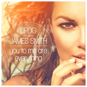 Обложка для Dpdg feat. James Smith feat. James Smith - You to Me Are Everything
