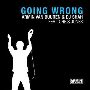 Обложка для Armin van Buuren, DJ Shah feat. Chris Jones - Going Wrong