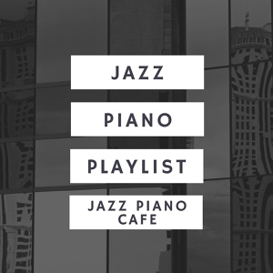 Обложка для Jazz Piano Playlist - Piano Playlist Sessions
