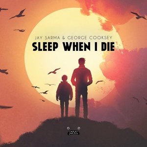 Обложка для Jay Sarma, George Cooksey - Sleep When I Die