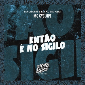 Обложка для MC Cyclope, DJ Leone, DJ KL do ABC - Então É no Sigilo