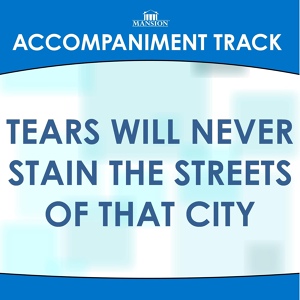 Обложка для Mansion Accompaniment Tracks - Tears Will Never Stain the Streets of That City (Low Key C-Db Without Background Vocals)