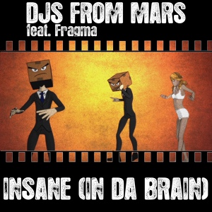 Обложка для Djs From Mars feat. Fragma - Insane (In Da Brain) [feat. Fragma] (Radio Edit)