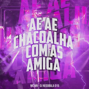 Обложка для Mc Mn, DJ Nego Bala 015 - Ae Chacoalha Com as Amigas