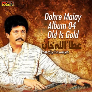 Обложка для Attaullah Khan Esakhelvi - Dohre Maiay Album 04 Old Is Gold