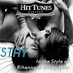 Обложка для Hit Tunes Karaoke - Stay (In the Style of Rihanna & Mikky Ekko) Karaoke Version