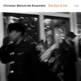 Обложка для Christian Wallumrød Ensemble - The Zoo Is Far