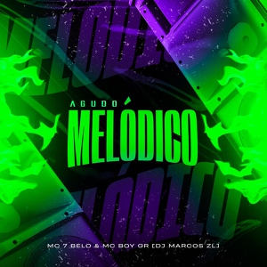 Обложка для Mc 7 belo, MC Boy Gr, DJ Marcos ZL - Agudo Melódico
