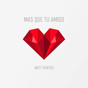Обложка для Matt Hunter - Mas Que Tu Amigo